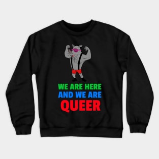 we are here and we are queer Crewneck Sweatshirt